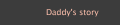 Daddy's story