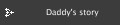 Daddy's story