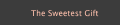 The Sweetest Gift